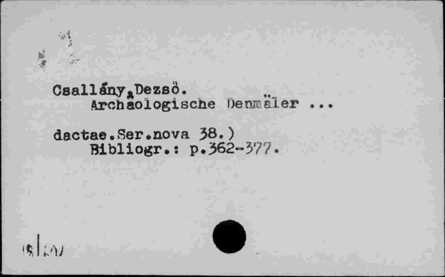 ﻿Csall&yxT)ezso.
Archaologisone ne nm al er .
dactae.Ser.nova 38.)
Bibliogr.: p.362-377.